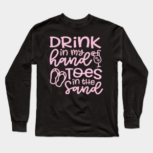 Drink In My Hand Toes In The Sand Beach Alcohol Cruise Vacation Long Sleeve T-Shirt